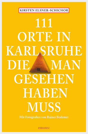 111 Orte in Karlsruhe, die man gesehen haben muss von Elsner-Schichor,  Kirsten