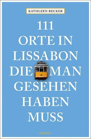 111 Orte in Lissabon, die man gesehen haben muss von Becker,  Kathleen