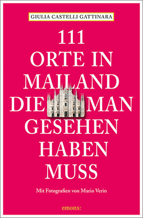 111 Orte in Mailand, die man gesehen haben muss von Castelli Gattinara,  Giulia, Verin,  Mario