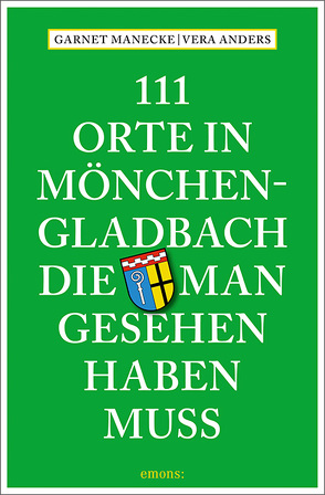 111 Orte in Mönchengladbach, die man gesehen haben muss von Anders,  Vera, Manecke,  Garnet