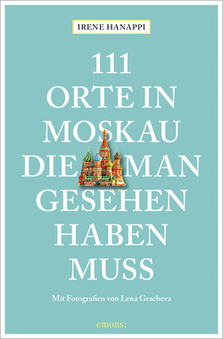 111 Orte in Moskau, die man gesehen haben muss von Gracheva,  Elena, Hanappi,  Irene