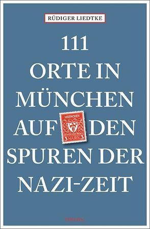 111 Orte in München auf den Spuren der Nazi-Zeit von Liedtke,  Rüdiger