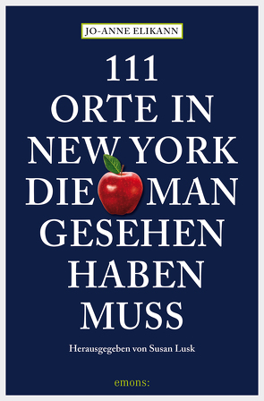 111 Orte in New York, die man gesehen haben muss von Elikann,  Jo-Anne, Schurr,  Monika Elisa