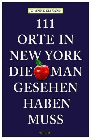 111 Orte in New York, die man gesehen haben muss von Elikann,  Jo-Anne, Schurr,  Monika Elisa