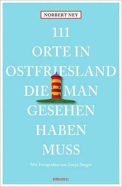111 Orte in Ostfriesland, die man gesehen haben muss von Bergot,  Sonja, Ney,  Norbert