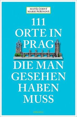 111 Orte in Prag, die man gesehen habe muss von Černý,  Matěj, Peřinová,  Marie