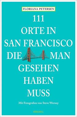 111 Orte in San Francisco, die man gesehen haben muss von Petersen,  Floriana, Schurr,  Monika Elisa