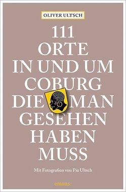 111 Orte in und um Coburg, die man gesehen haben muss von Ultsch,  Oliver