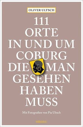 111 Orte in und um Coburg, die man gesehen haben muss von Ultsch,  Oliver