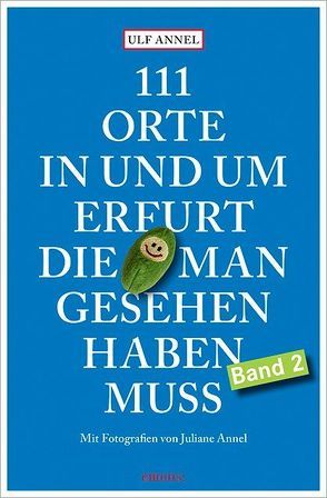 111 Orte in und um Erfurt, die man gesehen haben muss von Annel,  Juliane, Annel,  Ulf