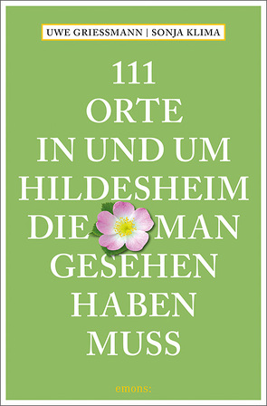 111 Orte in und um Hildesheim, die man gesehen haben muss von Griessmann,  Uwe, Klima,  Sonja