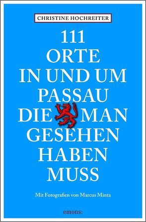 111 Orte in und um Passau, die man gesehen haben muss von Hochreiter,  Christine