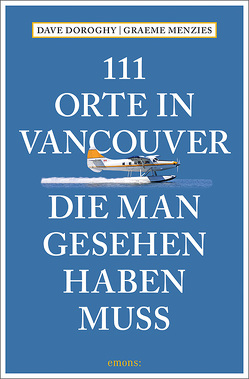 111 Orte in Vancouver, die man gesehen haben muss von Doroghy,  David, Menzies,  Graeme