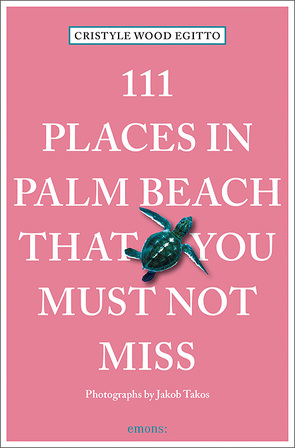 111 Places in Palm Beach That You Must Not Miss von Egitto,  Cristyle, Takos,  Jakob