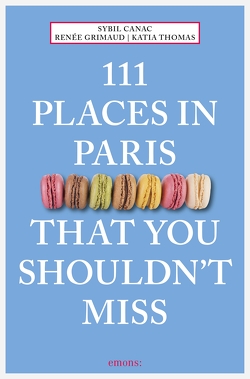 111 Places in Paris That You Shouldn’t Miss von Canac,  Sybil, Grimaud,  Renée, Thomas,  Katia