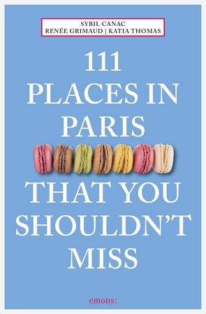 111 Places in Paris That You Shouldn’t Miss von Canac,  Sybil, Grimaud,  Renée, Thomas,  Katia