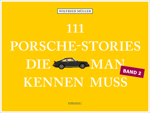 111 Porsche-Stories, die man kennen muss, Band 2 von Mueller,  Wilfried