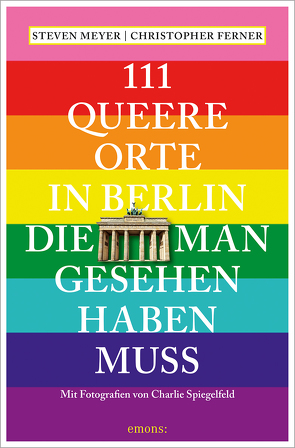 111 queere Orte in Berlin, die man gesehen haben muss von Ferner,  Christopher, Meyer,  Steven, Spiegelfeld,  Charlie