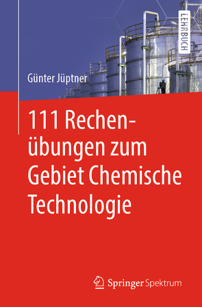 111 Rechenübungen zum Gebiet Chemische Technologie von Jüptner,  Günter