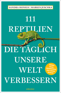 111 Reptilien, die täglich unsere Welt verbessern von Honigs,  Sandra, Juschka,  Markus