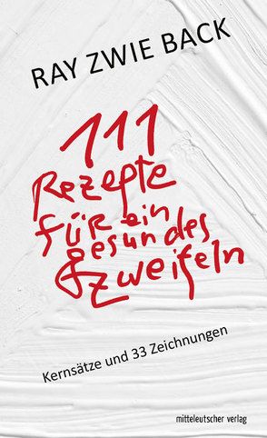 111 Rezepte für ein gesundes Zweifeln von Zwie Back,  Ray