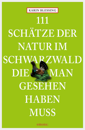 111 Schätze der Natur im Schwarzwald, die man gesehen haben muss von Blessing,  Karin