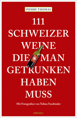 111 Schweizer Weine, die man getrunken haben muss von Fassbinder,  Tobias, Thomas,  Pierre