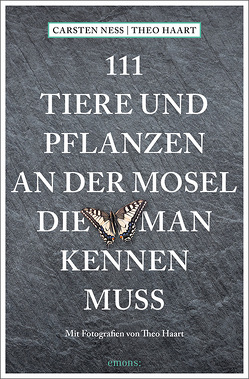 111 Tiere und Pflanzen an der Mosel, die man kennen muss von Haart,  Theo, Neß,  Carsten