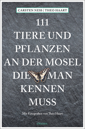 111 Tiere und Pflanzen an der Mosel, die man kennen muss von Haart,  Theo, Neß,  Carsten