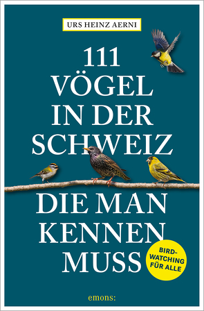 111 Vögel in der Schweiz, die man kennen muss von Aerni,  Urs Heinz
