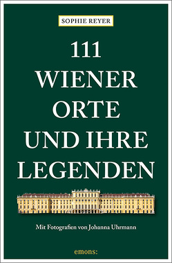 111 Wiener Orte und ihre Legenden von Reyer,  Sophie, Uhrmann,  Johanna
