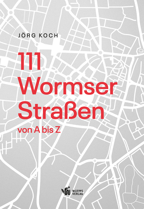 111 Wormser Straßen von A bis Z von Koch,  Jörg