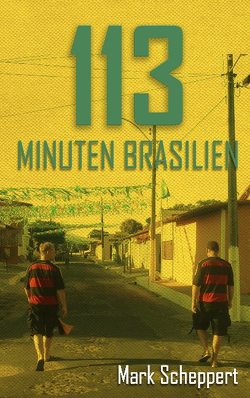 113 Minuten Brasilien von Scheppert,  Mark
