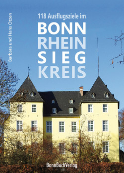 118 Ausflugsziele im Bonn-Rhein-Sieg-Kreis von Otzen,  Barbara u. Hans