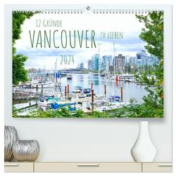12 Gründe, Vancouver zu lieben. (hochwertiger Premium Wandkalender 2024 DIN A2 quer), Kunstdruck in Hochglanz von Anders,  Holm