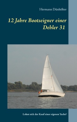 12 Jahre Bootseigner einer Dehler 31 von Dünhölter,  Hermann