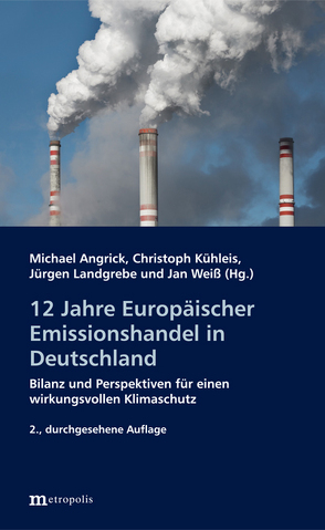 12 Jahre Europäischer Emissionshandel in Deutschland von Angrick,  Michael, Kühleis,  Christoph, Landgrebe,  Jürgen, Weiß,  Jan