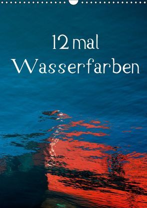 12 mal Wasserfarben (Wandkalender 2019 DIN A3 hoch) von Honig,  Christoph