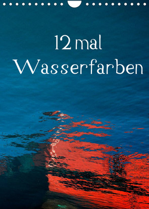 12 mal Wasserfarben (Wandkalender 2022 DIN A4 hoch) von Honig,  Christoph