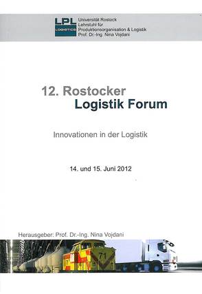 12. Rostocker Logistik Forum von Birk,  Axel, Hahn-Woernle,  Christoph, Kreft,  Harald, Küpper,  André, Resch,  Sebastian F, Röhr,  Heiko, Vojdani,  Nina