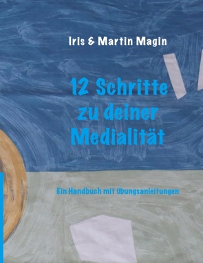 12 Schritte zu deiner Medialität von Magin,  Iris & Martin