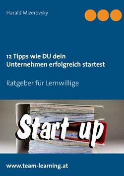 12 Tipps wie DU dein Unternehmen erfolgreich startest von Mizerovsky,  Harald