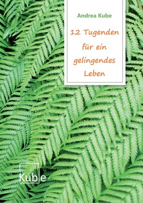 12 Tugenden für ein gelingendes Leben von Kube,  Andrea