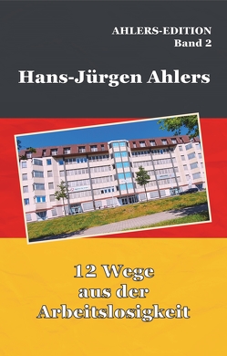 12 Wege aus der Arbeitslosigkeit von Ahlers,  Hans-Jürgen