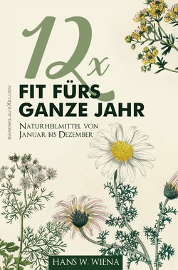 12 x Fit fürs ganze Jahr: Naturheilmittel von Januar bis Dezember von Wiena,  Hans W.