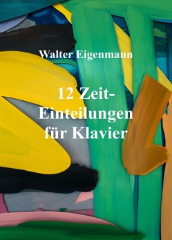 12 Zeit-Einteilungen für Klavier von Eigenmann,  Walter