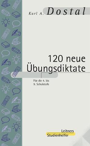120 neue Übungsdiktate von Dostal,  Karl A