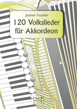 120 Volkslieder für Akkordeon von Tischler,  Jochen