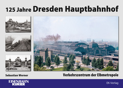 125 Jahre Dresden Hauptbahnhof von Werner,  Sebastian