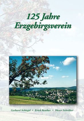 125 Jahre Erzgebirgsverein von Reuther,  Erich, Schlegel,  Gerhard, Schräber,  Dieter